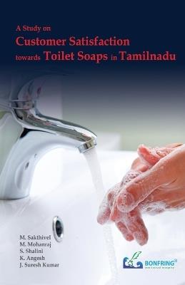 A Study on Customer Satisfaction towards Toilet Soaps in Tamilnadu - M Sakthivel,M Mohanraj,S Shalini - cover