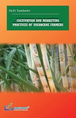 Cultivation and Marketing Practices of Sugarcane Farmers - Dr D Tamilselvi - cover