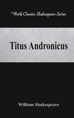 Titus Andronicus: (World Classics Shakespeare Series)