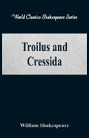 Troilus and Cressida: (World Classics Shakespeare Series) - William Shakespeare - cover