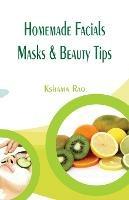 Homemade Facials, Masks & Beauty Tips - Kshama Rao - cover