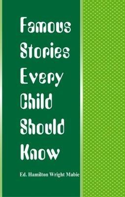 Famous Stories Every Child Should Know - Ed. Hamilton Wright Mabie - cover