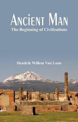 Ancient Man:: The Beginning of Civilizations - Hendrik Willem Van Loon - cover
