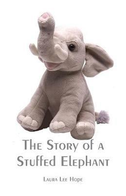 The Story of a Stuffed Elephant - Laura Lee Hope - cover