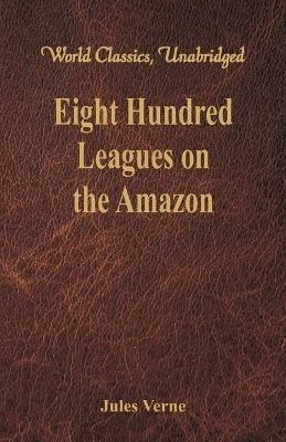 Eight Hundred Leagues on the Amazon - Jules Verne - cover