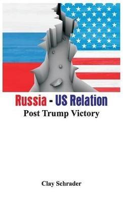 Russia - US Relation -: Post Trump Victory - Clay Schrader - cover