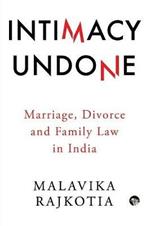 Intimacy Undone: Marriage, Divorce and Family Law in India