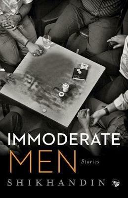 Immoderate Men: Stories - Shikhandin - cover