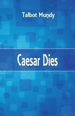 Caesar Dies - Talbot Mundy - cover