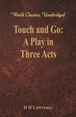 Touch and Go:: A Play in Three Acts