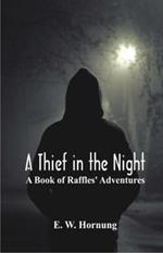 A Thief in the Night:: A Book of Raffles' Adventures