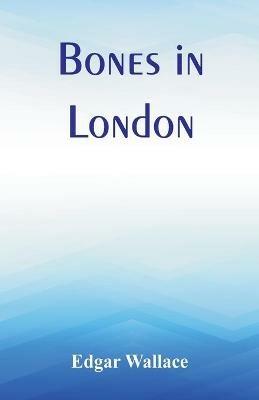 Bones in London - Edgar Wallace - cover