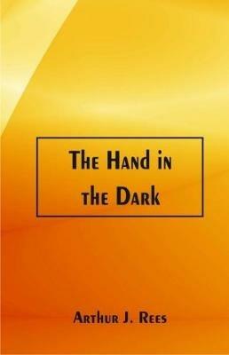 The Hand in the Dark - Arthur J. Rees - cover