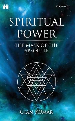 Spiritual Power: The Mask of the Absolute - Gian Kumar - cover