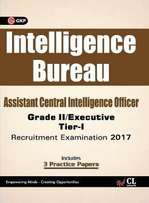 Intelligence Bureau Assistant Central Intelligence Officer (Grade II / Executive) Tier-I Recruitment Examination 2017 - Gkp - cover