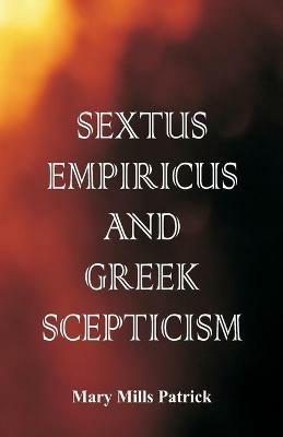 Sextus Empiricus and Greek Scepticism - Mary Mills Patrick - cover