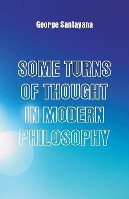 Some Turns of Thought in Modern Philosophy: Five Essays - George Santayana - cover