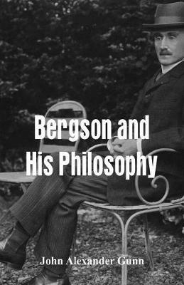 Bergson and His Philosophy - John Alexander Gunn - cover