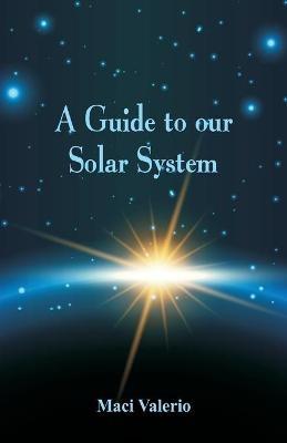 A Guide to Our Solar System - Maci Valerio - cover