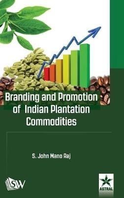 Branding and Promotion of Indian Plantation Commodities - S John Mano Raj - cover