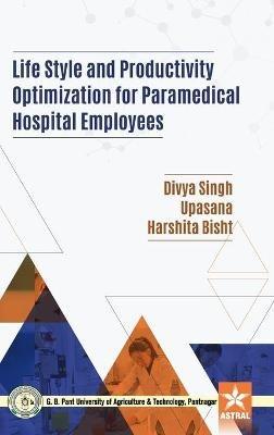 Life Style and Productivity Optimization for Paramedical Hospital Employees - Divya Singh - cover
