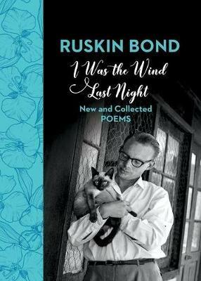 I Was the Wind Last Night: New and Collected Poems - Ruskin Bond - cover