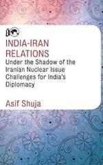 India-Iran Relations Under the Shadow of the Iranian Nuclear Issue: Challenges for India's Diplomacy