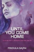 Until you come home-: the endless wait for a beloved to come home from war - Mridula Bajpal - cover