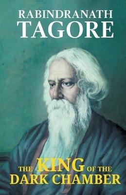 The King of the Dark Chamber - Rabindranath Tagore - cover