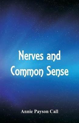 Nerves and Common Sense - Annie Payson Call - cover