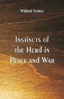 Instincts of the Herd in Peace and War - Wilfred Trotter - cover