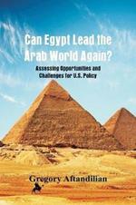 Can Egypt Lead the Arab World Again?: Assessing Opportunities and Challenges for U.S. Policy