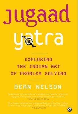 JUGAAD YATRA: Exploring the Indian Art of Problem Solving - Dean Nelson - cover
