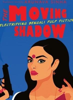 THE MOVING SHADOW: Electrifying Bengali Pulp Fiction - cover