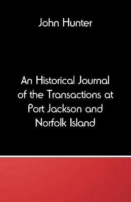An Historical Journal of the Transactions at Port Jackson and Norfolk Island - John Hunter - cover