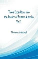 Three Expeditions into the Interior of Eastern Australia,: Vol 1