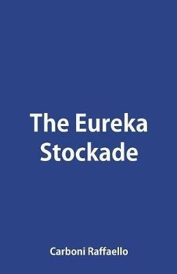 The Eureka Stockade - Carboni Raffaello - cover