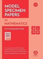 Model Specimen Papers for Mathematics: Isc Class 12 for 2019 Examination