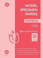 Model Specimen Papers for Physics: Icse Class 10 for 2019 Examination