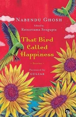 That Bird Called Happiness: Stories - Nabendu Ghosh - cover