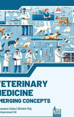 Veterinary Medicine: Emerging Concepts - Upasana Saha,Shishir Raj,Mohammed Ali - cover