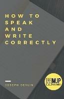 Libro in inglese How to Speak and Write Correctly  - Joseph Devlin