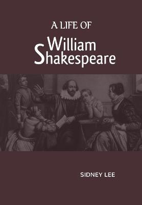 A Life Of William Shakespeare - Sidney Lee - cover