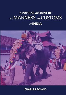 A Popular Account of the Manners and Customs of India - Charles Acland - cover
