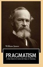 PRAGMATISM A New Name for Some Old Ways of Thinking