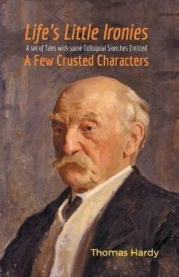 Life's Little Ironies A Set of Tales with some Colloquial Sketches Entitled A Few Crusted Characters - Thomas Hardy - cover