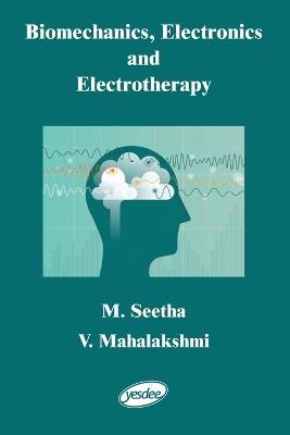 Biomechanics, Electronics and Electrotherapy - M Seetha,V Mahalakshmi - cover