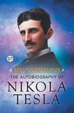 My Inventions: The Autobiography of Nikola Tesla 