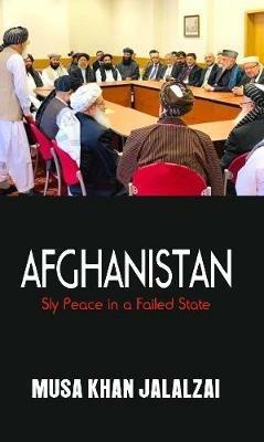 Afghanistan: Sly Peace in a Failed State - Musa Khan Jalalzai - cover