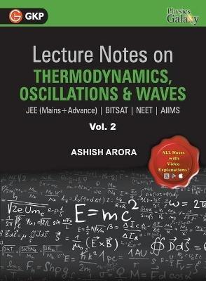 Lecture Notes on Thermodynamics, OscillationA & Waves- Physics Galaxy (JEE Mains & Advance, BITSAT, NEET, AIIMS) - Vol. II - Ashish Arora - cover